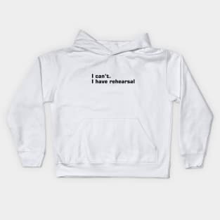 I Can't, I Have Rehearsal Kids Hoodie